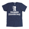 LIMITED EDITION - I'M GOING FISHING